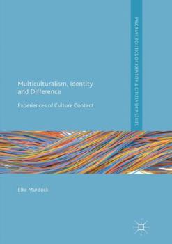 Hardcover Multiculturalism, Identity and Difference: Experiences of Culture Contact Book