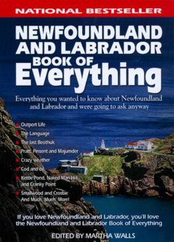 Newfoundland and Labrador Book of Everything: Everything You Wanted to Know About Newfoundland and Labrador and Were Going to Ask Anyway