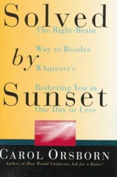 Paperback Solved by Sunset: The Right Brain Way to Resolve Whatever's Bothering You in One Day or Less Book