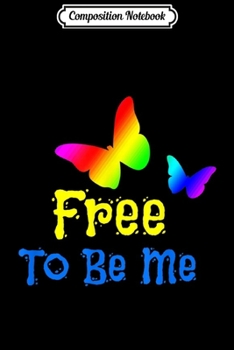 Composition Notebook: Free To Be Me Butterfly Gift Tee