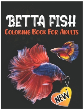 Paperback Betta Fish Coloring Book for Adults: Fantastic Coloring Pages for Stress Relief, Siamese Fighting Fish Coloring Book Made with Mandala Design and Larg [Large Print] Book