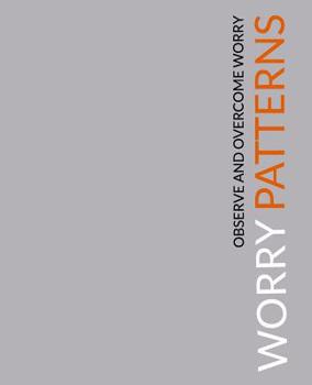 Paperback Worry Patterns: A Workbook for Observing and Dismantling Worries Book