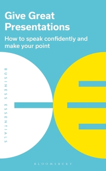 Paperback Give Great Presentations: How to Speak Confidently and Make Your Point Book