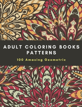 Paperback Adult Coloring Books Patterns: 100 Amazing Geometric, Designs to help release your creative side Book