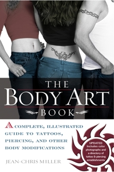 Paperback The Body Art Book: A Complete, Illustrated Guide to Tattoos, Piercings, and Other Body Modification Book