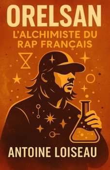 ORELSAN : L'ALCHIMISTE DU RAP FRANÇAIS: Comment un Normand ordinaire est devenu une icône culturelle : Leçons de persévérance, créativité et ... vos rêves en réalité (French Edition)