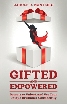Paperback Gifted and Empowered: Secrets to Unlock and Use Your Unique Brilliance Confidently Book