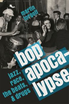Hardcover Bop Apocalypse: Jazz, Race, the Beats, and Drugs Book