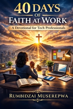 40 Days of Faith at Work: A Devotional for Tech Professionals