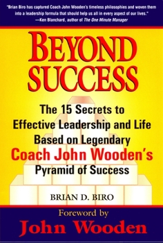 Paperback Beyond Success: The 15 Secrets to Effective Leadership and Life Based on Legendary Coach John Wooden's Pyramid of Success Book
