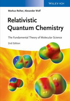 Hardcover Relativistic Quantum Chemistry: The Fundamental Theory of Molecular Science Book