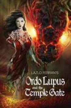 Paperback Ordo Lupus and the Temple Gate: An Ex Secret Agent Paranormal Investigator Thriller Book