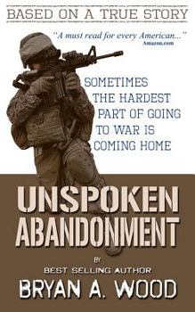 Paperback Unspoken Abandonment: Sometimes the Hardest Part of Going to War Is Coming Home Book