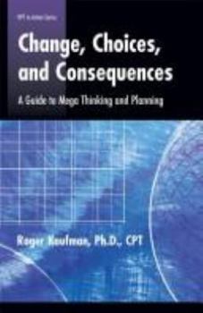 Hardcover Change, Choices, and Consequences: A Guide to Mega Thinking and Planning Book