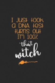 I Just Took DNA Test I'm 100% That Witch: Womens I Just Took DNA Test I'm 100% That Witch Funny Halloween Journal/Notebook Blank Lined Ruled 6x9 100 Pages