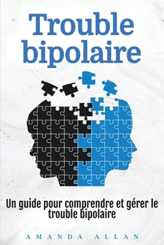 Paperback Trouble bipolaire: Un guide pour comprendre et gérer le trouble bipolaire [French] Book