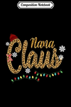 Composition Notebook: Nana Claus Leopard Christmas Funny Nana Gift For Mom Women  Journal/Notebook Blank Lined Ruled 6x9 100 Pages