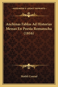 Paperback Anchinas Fablas Ad Historias Messas En Poesia Romanscha (1816) [Catalan] Book