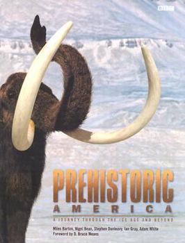 Hardcover Prehistoric America: A Journey Through the Ice Age and Beyond Book