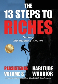 Hardcover The 13 Steps to Riches - Habitude Warrior Volume 8: Special Edition PERSISTENCE with Erik Swanson and Alec Stern Book