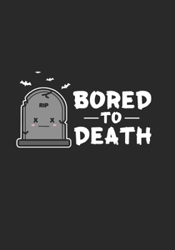 Bored To Death: A Blank Journal for Halloween (120 pages, 7" x 10")