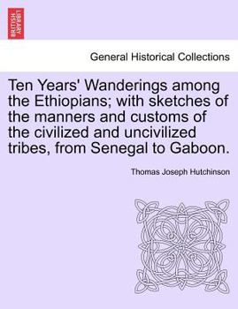 Paperback Ten Years' Wanderings Among the Ethiopians; With Sketches of the Manners and Customs of the Civilized and Uncivilized Tribes, from Senegal to Gaboon. Book