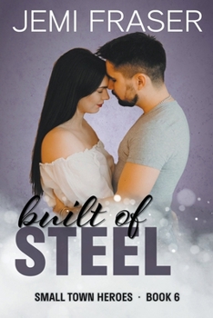 Built Of Steel - Book #6 of the Small Town Heroes