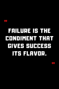 Failure is the condiment that gives success its flavor.: 6"x9" 120 Pages Journal