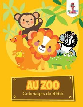 Paperback Au Zoo: Coloriages de Bébé [French] Book