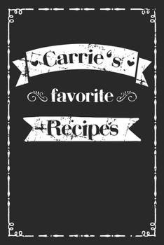 Paperback Carrie's favorite recipes: personalized recipe book to write in 100 recipes incl. table of contents, blank recipe journal to Write in, blank reci Book