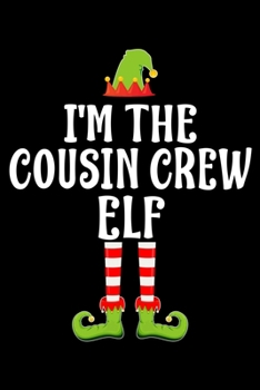 Paperback I'm the Cousin Crew Elf: Blank Lined Family Matching Christmas Diary - Best Christmas gift Notebook And Journal - 6x9 Inch 120 Pages White Pape Book