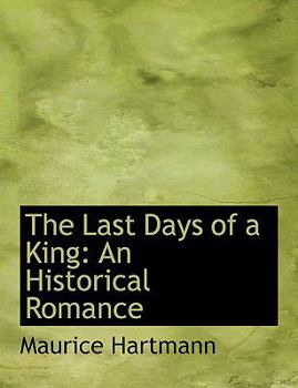 Hardcover The Last Days of a King: An Historical Romance (Large Print Edition) [Large Print] Book
