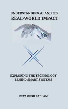 Paperback Understanding AI and Its Real-World Impact: Exploring the Technology Behind Smart Systems Book