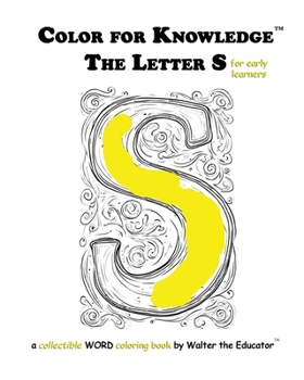 Color for Knowledge: The Letter S (Walter the Educator's Color for Knowledge(tm) Book)