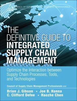 Hardcover The Definitive Guide to Integrated Supply Chain Management: Optimize the Interaction Between Supply Chain Processes, Tools, and Technologies Book