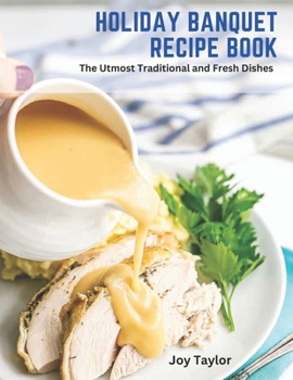 Paperback Holiday Banquet Recipe Book: The Utmost Traditional and Fresh Dishes Book