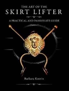 Paperback The Art of the Skirt Lifter: A Practical and Passionate Guide Book