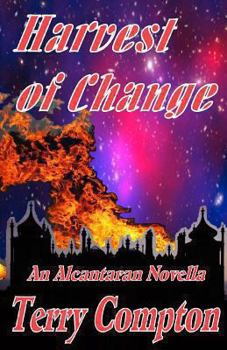 Harvest of Change - Book #8 of the Alcantaran