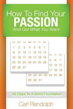 Paperback How to Find Your Passion: And Get What You Want! Book