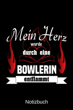 Mein Herz wurde durch eine Bowlerin entflammt: A5 Notizbuch | Liniert 120 Seiten | Geschenk/Geschenkidee zum Geburtstag | Weihnachten | Ostern | Vatertag | Muttertag | Namenstag (German Edition)