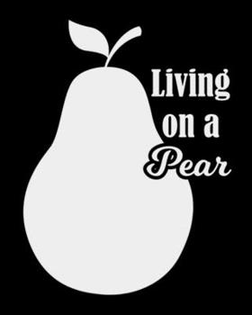 Living On A Pear: The large (8x10) do-it-yourself blank recipe notebook to write down your 120 favorite recipes with Index