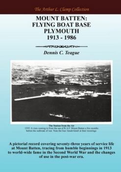 Mount Batten: Flying Boat Base Plymouth 1913 - 1986 (The Arthur L Clamp Collection)