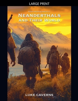 Paperback Neanderthals and Their World [Large Print] Book