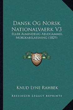 Paperback Dansk Og Norsk Nationalvaerk V3: Eller Almindelig Aeldgammel Morskabslaesning (1829) [Danish] Book