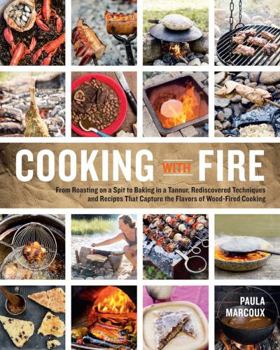 Paperback Cooking with Fire: From Roasting on a Spit to Baking in a Tannur, Rediscovered Techniques and Recipes That Capture the Flavors of Wood-Fi Book