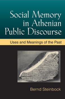 Hardcover Social Memory in Athenian Public Discourse: Uses and Meanings of the Past Book