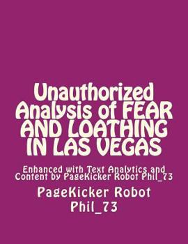 Paperback Unauthorized Analysis of FEAR AND LOATHING IN LAS VEgAS: Enhanced with Text Analytics and Content by PageKicker Robot Phil_73 Book