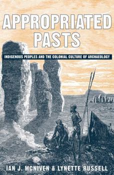 Paperback Appropriated Pasts: Indigenous Peoples and the Colonial Culture of Archaeology Book