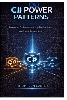 Paperback C# Power Patterns: Komplexe Probleme mit objektorientierter Logik und Design lösen [German] Book