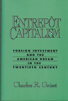 Hardcover Entrepot Capitalism: Foreign Investment and the American Dream in the Twentieth Century Book